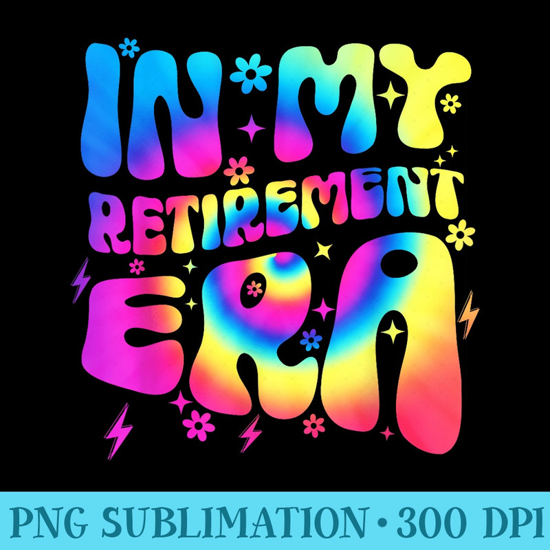 Groovy Tie Dye In My Retirement Era Retired Teacher Funny - Unique Sublimation PNG Download - Versatile And Customizable Designs