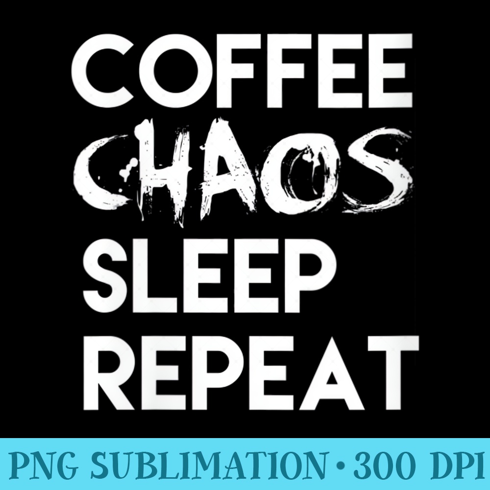 Womens Coffee Chaos Sleep Repeat Parenting Motherhood Momlife - Sublimation artwork PNG download - Eco Friendly And Sustainable Digital Products