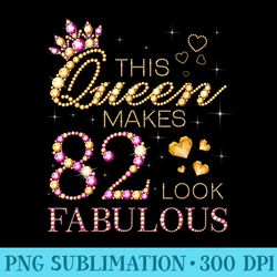 this queen makes 82 look fabulous 82nd birthday queen bday - png art files