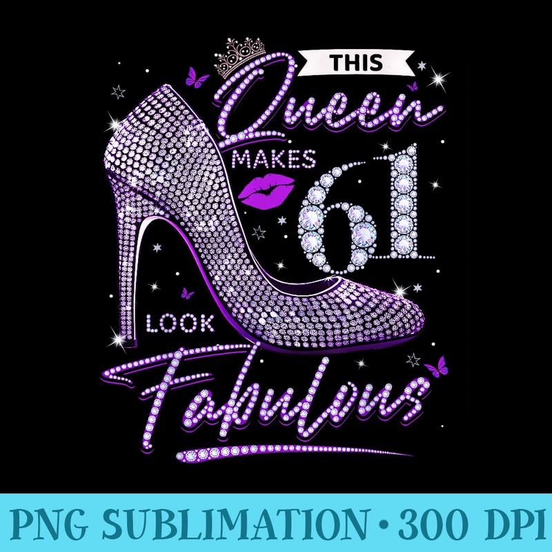 This Queen Makes 61 Looks Fabulous 61st Birthday Women - PNG Download Icon - Unleash Your Creativity