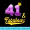 41 and fabulous 41 years old 41st Birthday - Download PNG images - Limited Edition And Exclusive Designs