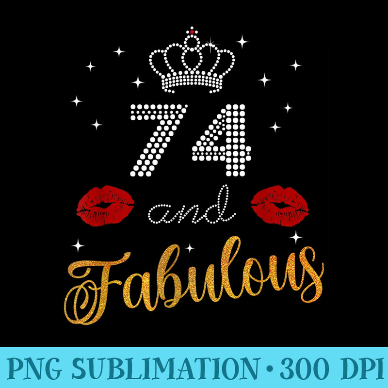 Fabulous Queen 74 years old sassy 74th Birthday - PNG file download - Defying the Norms