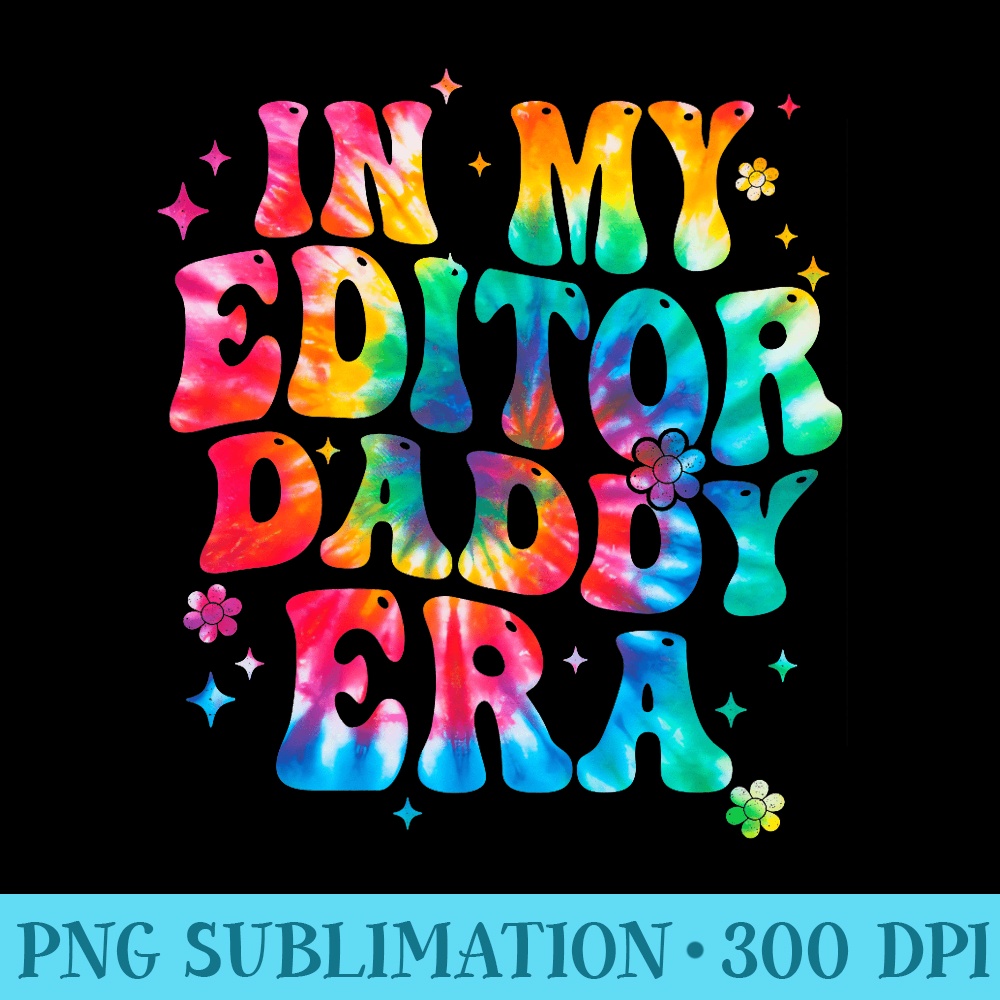 In my Editor Daddy Era Tie dye Funny Editor Fathers day Premium - PNG Design Files - Unleash Your Inner Rebellion