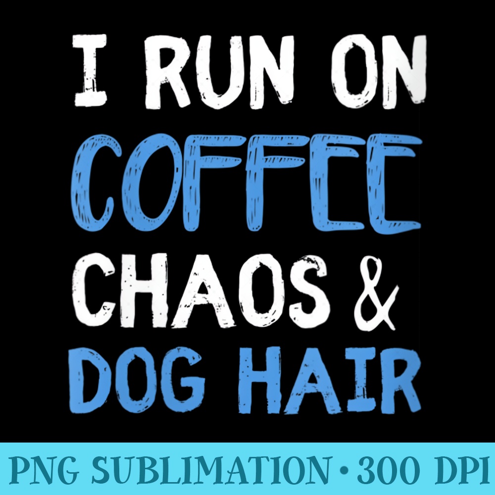 Womens I Run On Coffee Chaos Dog Hair Funny Dog Owner - PNG Download Button - Bold & Eye-catching