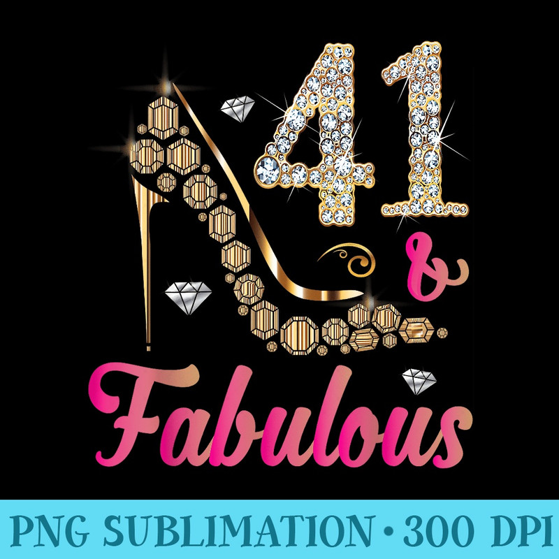 41 and Fabulous Funny 41st Birthday Women Beautiful Fun - PNG Download Design - Add a Festive Touch to Every Day