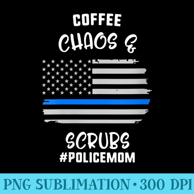Womens Mothers Day Coffee Chaos Scrubs Police Mom Women - Printable PNG Graphics - Eco Friendly And Sustainable Digital Products