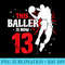 This Baller Is Now 13 Birthday Basketball Lovers - PNG Templates Download - Perfect for Sublimation Mastery