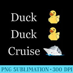 duck duck cruise cruising ducks fun family matching - png sublimation
