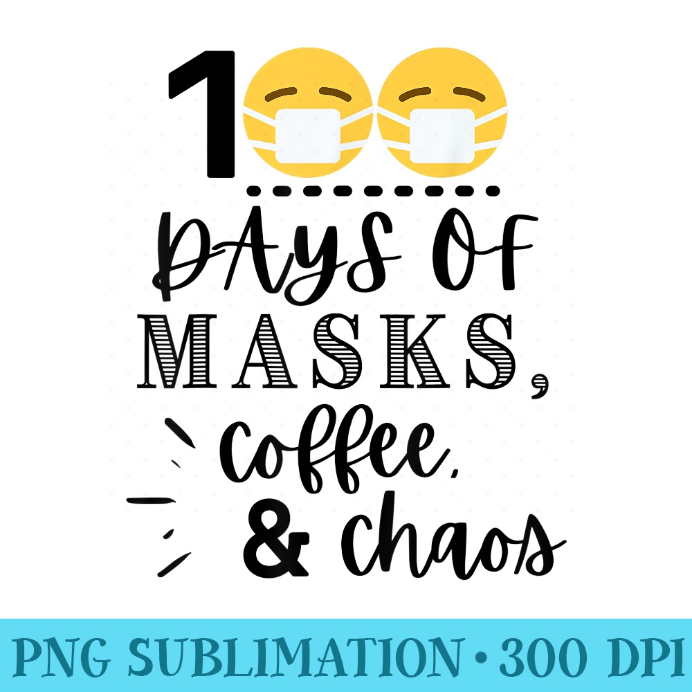 100 Days of Masks, Coffee Chaos Funny Teacher 100th Day - Blank Shirt Template PNG - Perfect for Sublimation Mastery