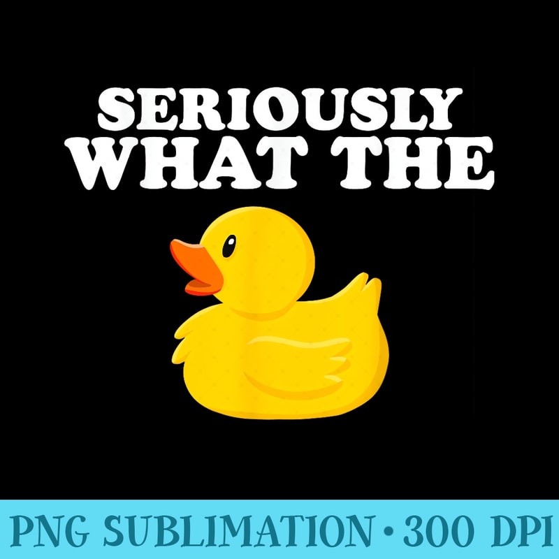 Funny Ducks Seriously What The Duck Animal Pun Rubber Ducky - PNG Download Template - Bold & Eye-catching