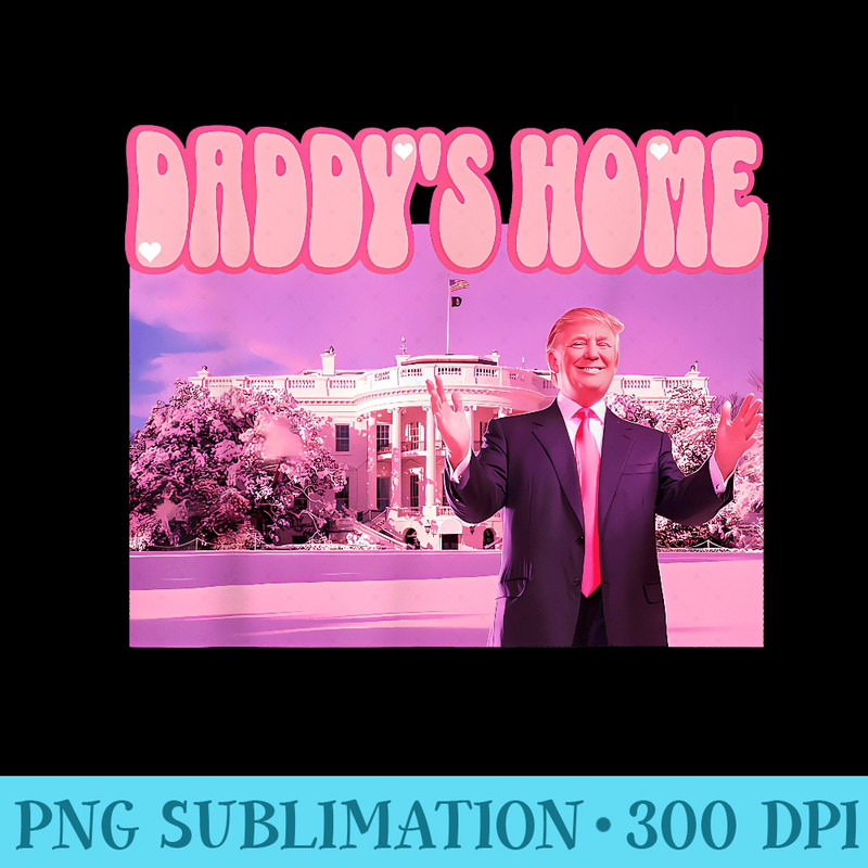 Daddys Home Real Donald Pink Preppy Edgy Good Man Trump - PNG Download High Quality - Add a Festive Touch to Every Day