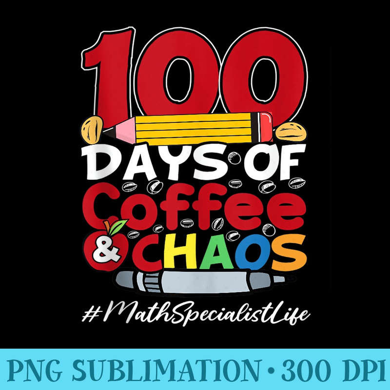 Math Specialist Happy Women 100 Days Of Coffee Chaos - Shirt Illustration PNG - Unlock Vibrant Sublimation Designs