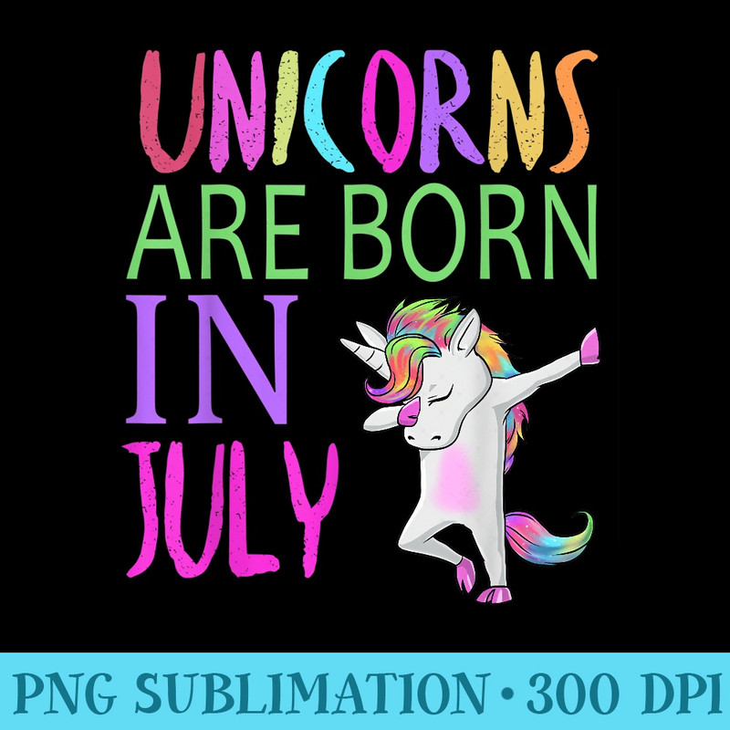 Unicorns are born in July birthday girls unicorn dab t - PNG Download Resource - Perfect for Creative Projects