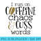 Funny I Run On Coffee Chaos And Cuss Words - PNG Download Resource - Fashionable and Fearless