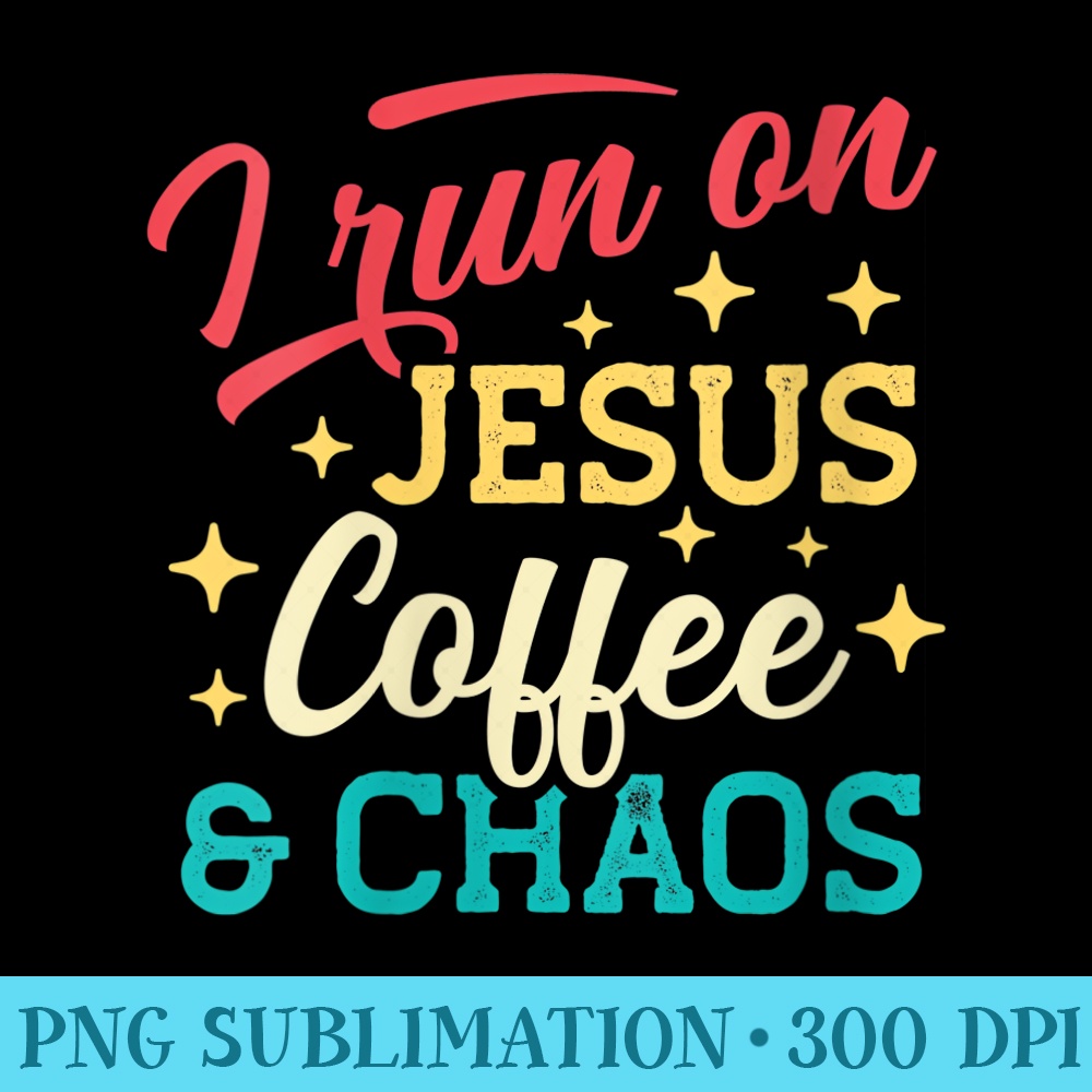 Womens I Run On Jesus Coffee Chaos Christian Saying Coffee Lover - High resolution PNG download - Defying the Norms