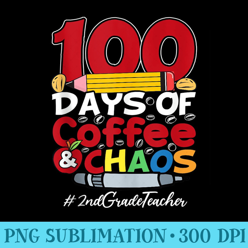 2nd Grade Teacher Happy Women 100 Days Of Coffee Chaos - PNG Picture Gallery Download - Perfect for Sublimation Art