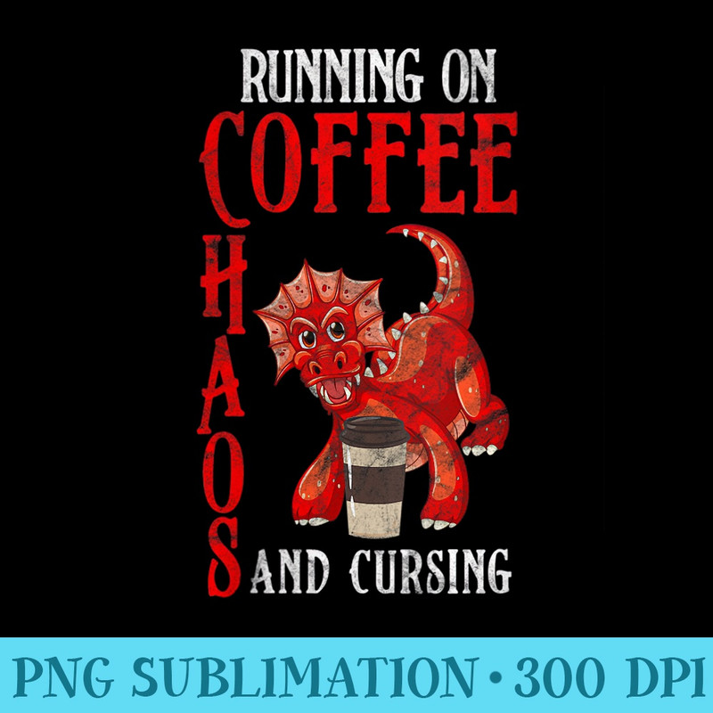 Womens Running On Coffee Chaos and Cursing Dragon Coffee Lover - Exclusive PNG designs - Bold & Eye-catching