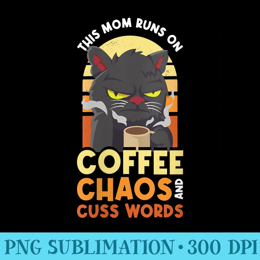 Womens This Mom Runs On Coffee Chaos And Cuss Words - PNG Download Transparent Background - Stunning Sublimation Graphics
