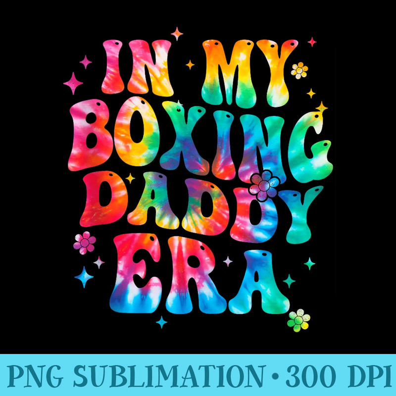 In my Boxing Daddy Era Tie dye Funny Boxing Fathers day - PNG Download Source - Eco Friendly And Sustainable Digital Products