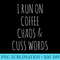 I Run On Coffee Chaos Cuss Words - Shirt Design PNG - Bring Your Designs to Life