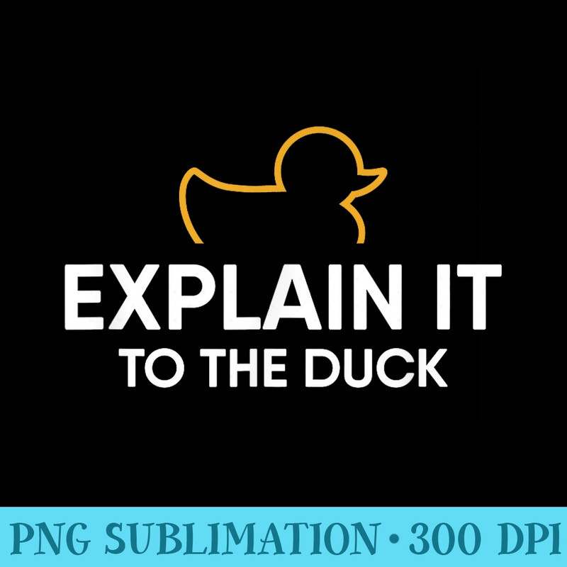 Rubber Duck Debugging Explain It To The Duck Programmer - Transparent Shirt Clip Art - Vibrant and Eye-Catching Typography