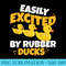 Easily Excited By Rubber Ducks Funny Duckie Bath Rubber Duck - Stylish Shirt PNG - Vibrant and Eye-Catching Typography