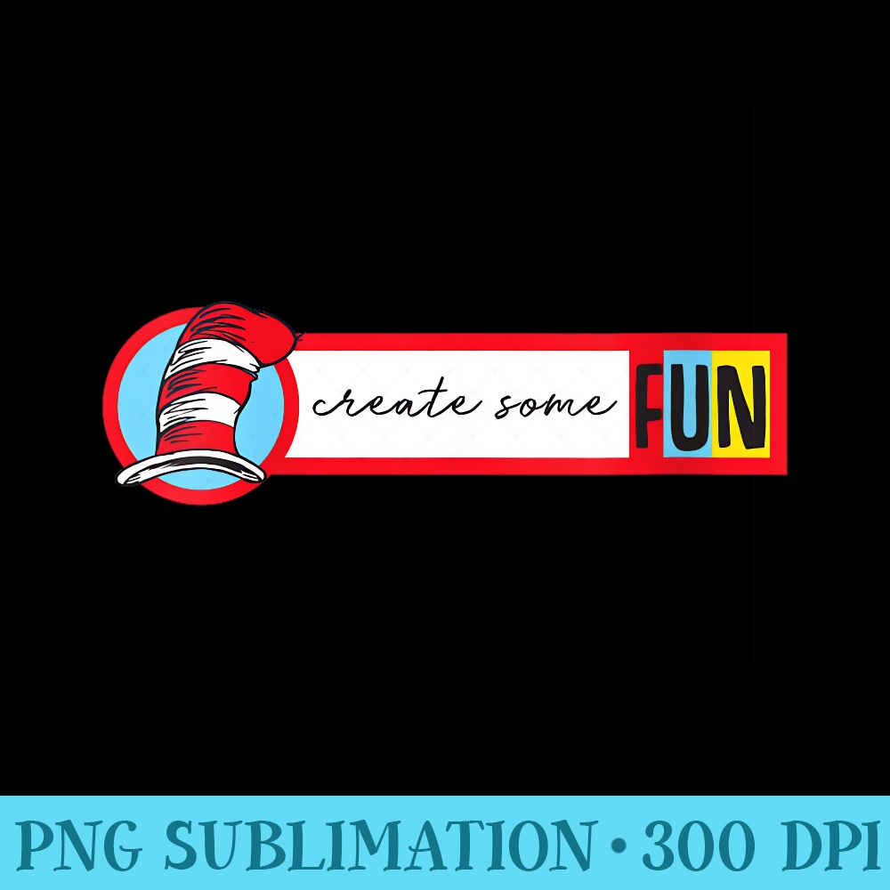 Dr. Seuss Create Some Fun - Sublimation images PNG download - Fashionable and Fearless
