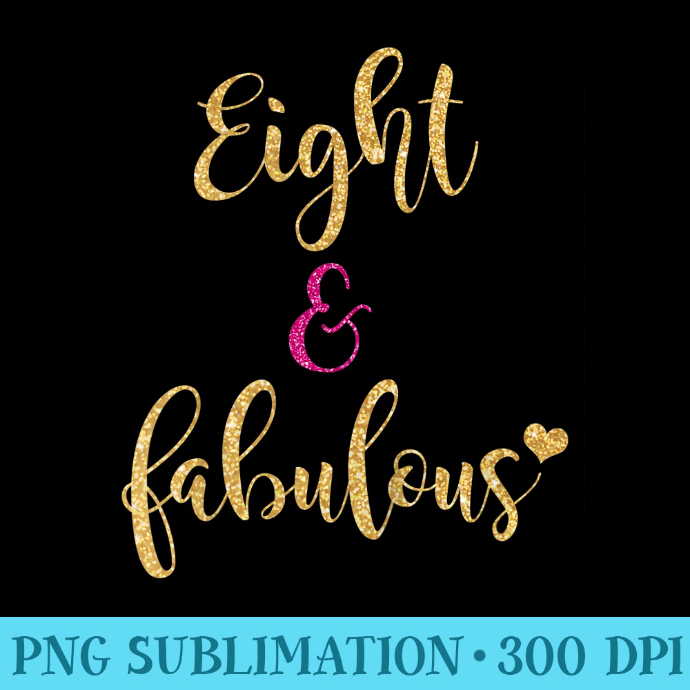 8th Birthday Girl Pink Eight and Fabulous - PNG Picture Download - Instant Access To Downloadable Files