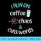I Run on Coffee Chaos and Cuss Words Caffeine Lover - Download Transparent PNG Images - Perfect for Creative Projects