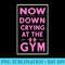 Now Im Down Bad, Crying At The Gym Funny Premium - Sublimation designs PNG - Create with Confidence