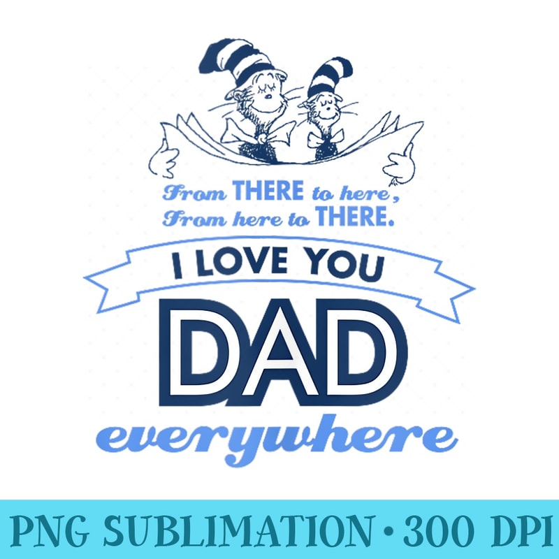 Dr. Seuss Love Dad Everywhere - PNG Image Download - Perfect for Personalization