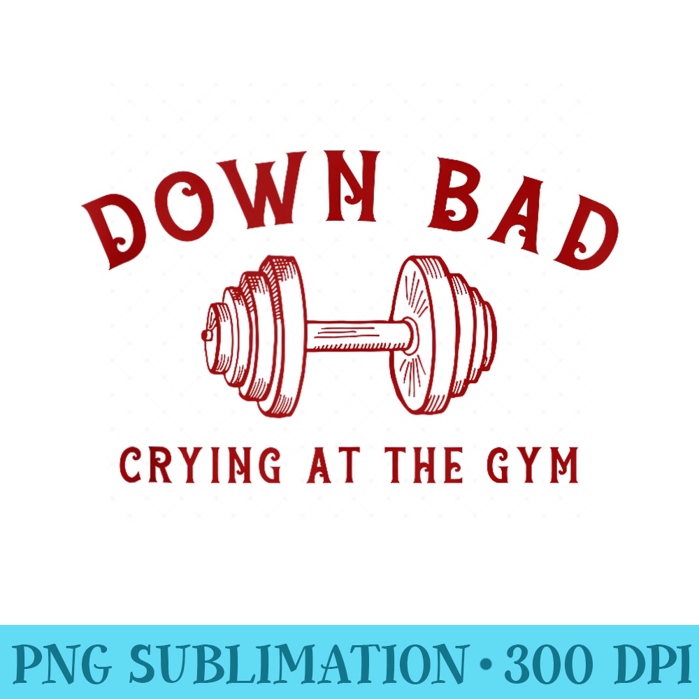 Down Bad Crying At The Gym Funny - PNG Clipart Download - Bring Your Designs to Life