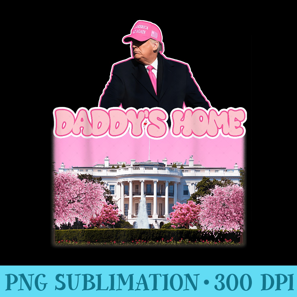 Take America Back Trump 2024 Republicans Pink Daddys Home - PNG Download Artwork - Lifetime Access To Purchased Files