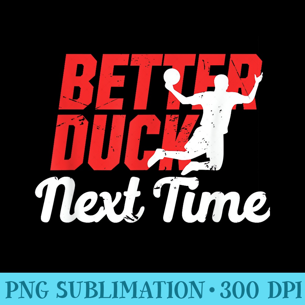 Better Duck Next Time Dodgeball Player Men - Shirt Vector Art - Unique And Exclusive Designs