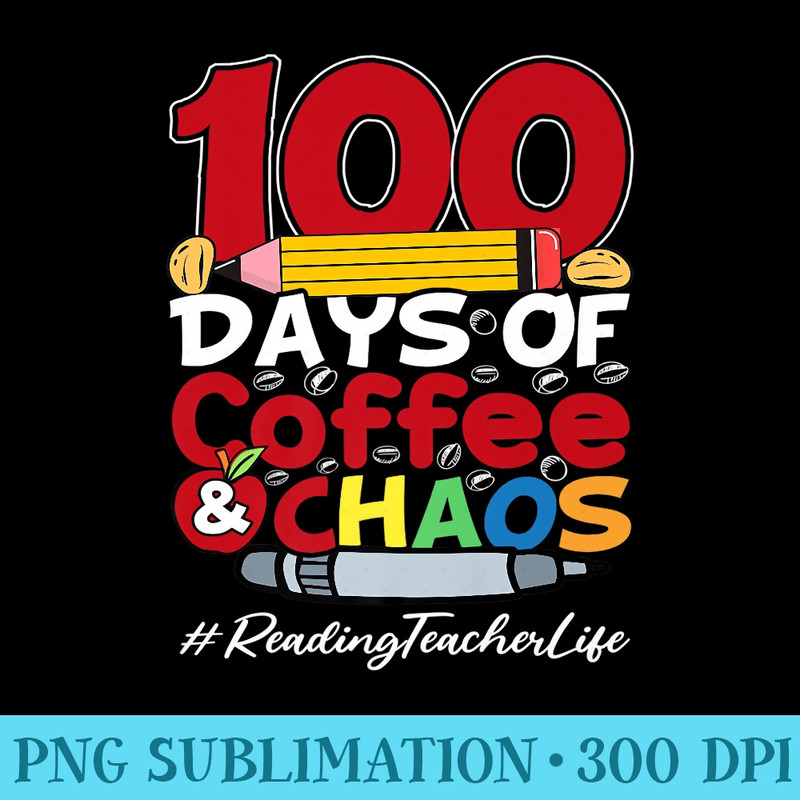 Reading Teacher Happy Women 100 Days Of Coffee Chaos Premium - PNG Download Website - Unique And Exclusive Designs