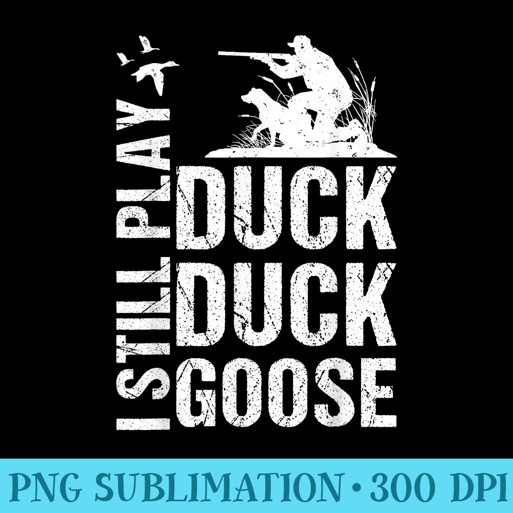 I Still Play Funny Duck Hunting - Shirt Clipart Free PNG - Perfect for Creative Projects