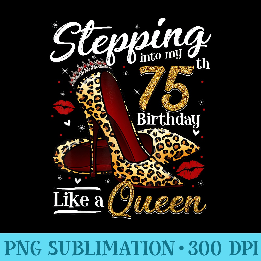 High Heels Stepping Into My 75th Birthday 75 and Fabulous - High Quality PNG Download - Create with Confidence