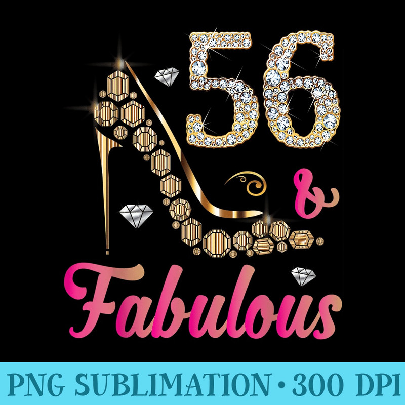56 and Fabulous Funny 56th Birthday Cute Beautiful Fun - Shirt Clipart Free PNG - Stunning Sublimation Graphics