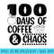 Womens 100 Days Of Coffee Chaos 100th Day School Teacher - Transparent PNG download - Perfect for Creative Projects