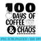 100 Days Of Coffee Chaos 100th Day School Teacher - Shirt Graphic Resources - Premium Quality PNG Artwork