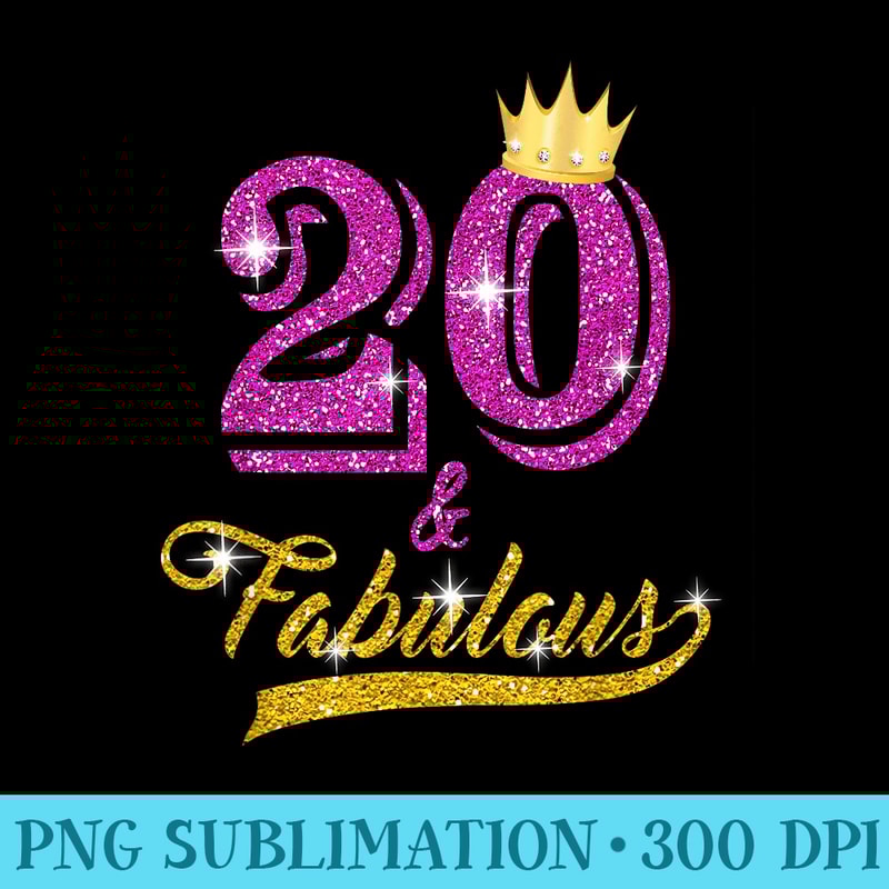 20 and Fabulous T 20 yrs old Bday 20th Birthday - Sublimation images PNG download - Add a Festive Touch to Every Day