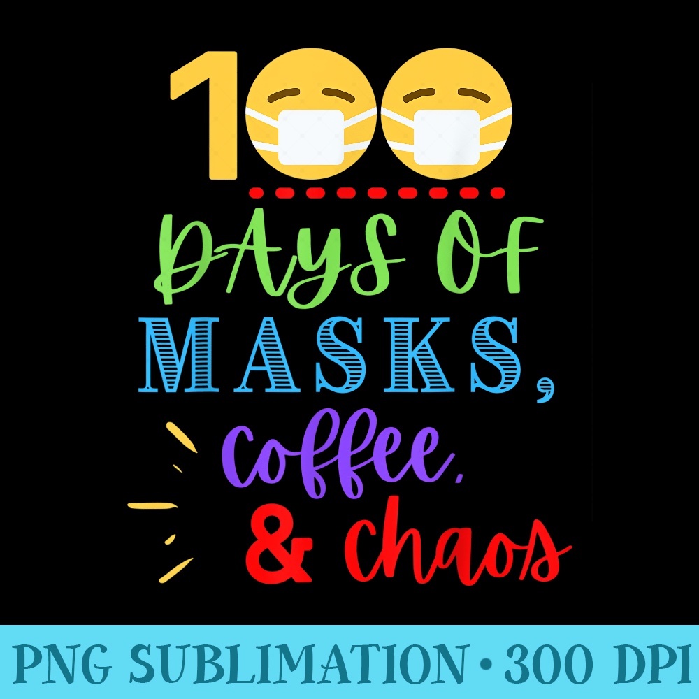 100 Days of Masks, Coffee Chaos Funny Teacher 100th Day - Download PNG Files - Quick And Seamless Download Process