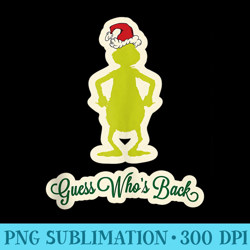 Dr. Seuss Grinch Guess Whos Back - Printable PNG Graphics - Perfect for Sublimation Mastery