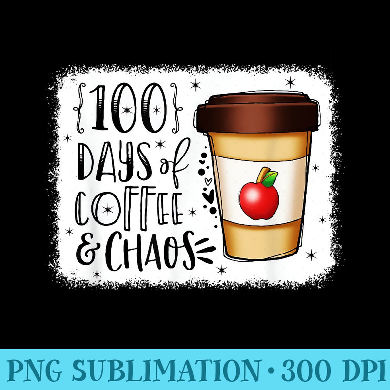 100 Days Of Coffee Chaos Teacher Happy 100 Days Of School - PNG Download Collection - Create with Confidence
