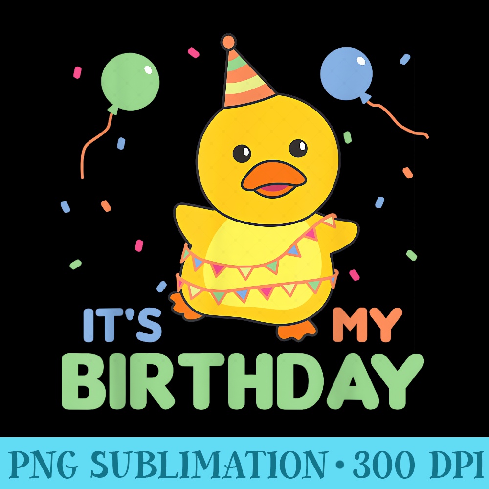 Duck for birthday for children its my birthday - Sublimation PNG download - Unleash Your Creativity