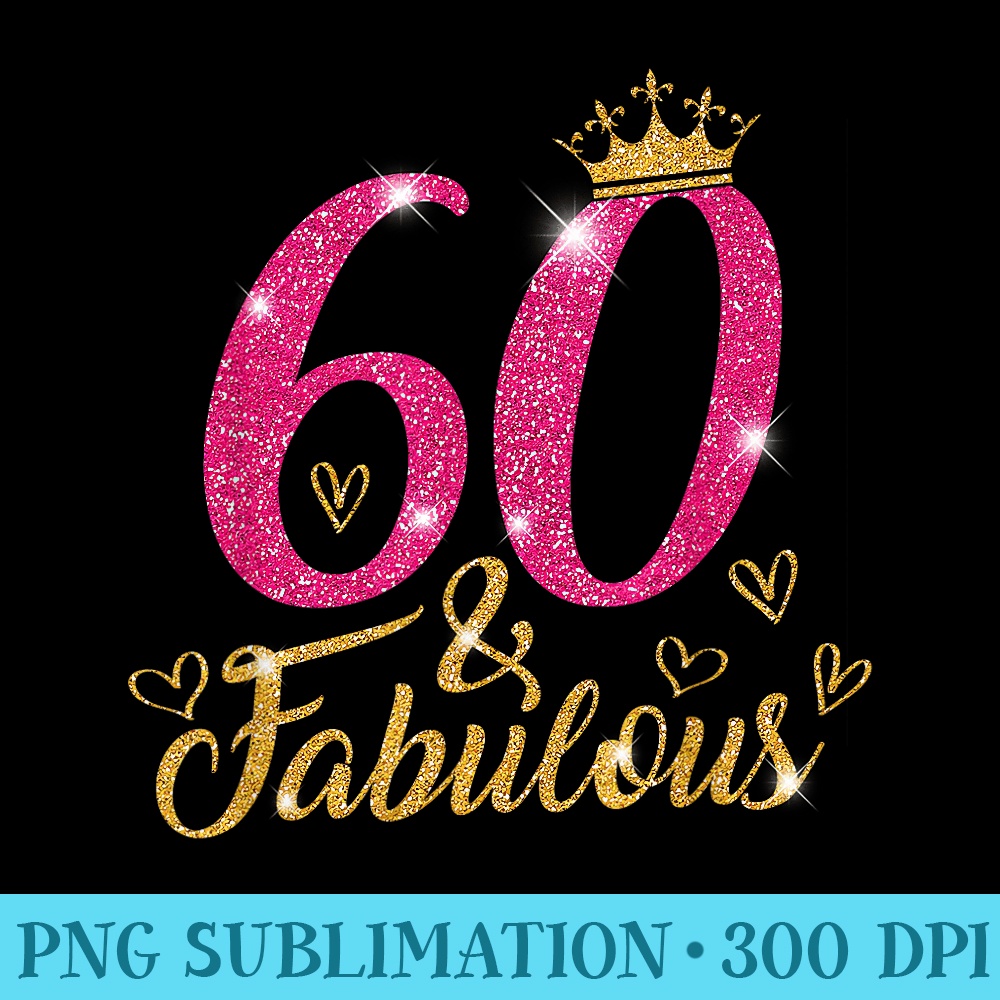 60 Fabulous 60 Year Old 60th Birthday Pink Crown - Printable PNG Images - Revolutionize Your Designs