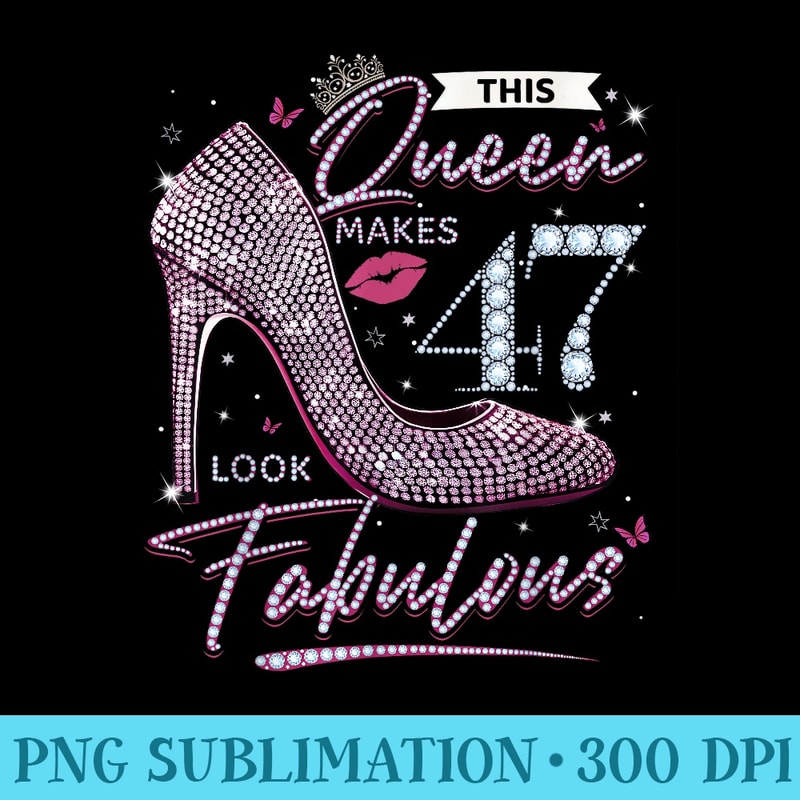 This Queen Makes 47 Looks Fabulous 47th Birthday Women - PNG Download Source - Bring Your Designs to Life