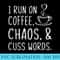 I Run On Coffee Chaos And Cuss Words Funny Sarcastic Coffee - PNG Sublimation - Transform Your Sublimation Creations