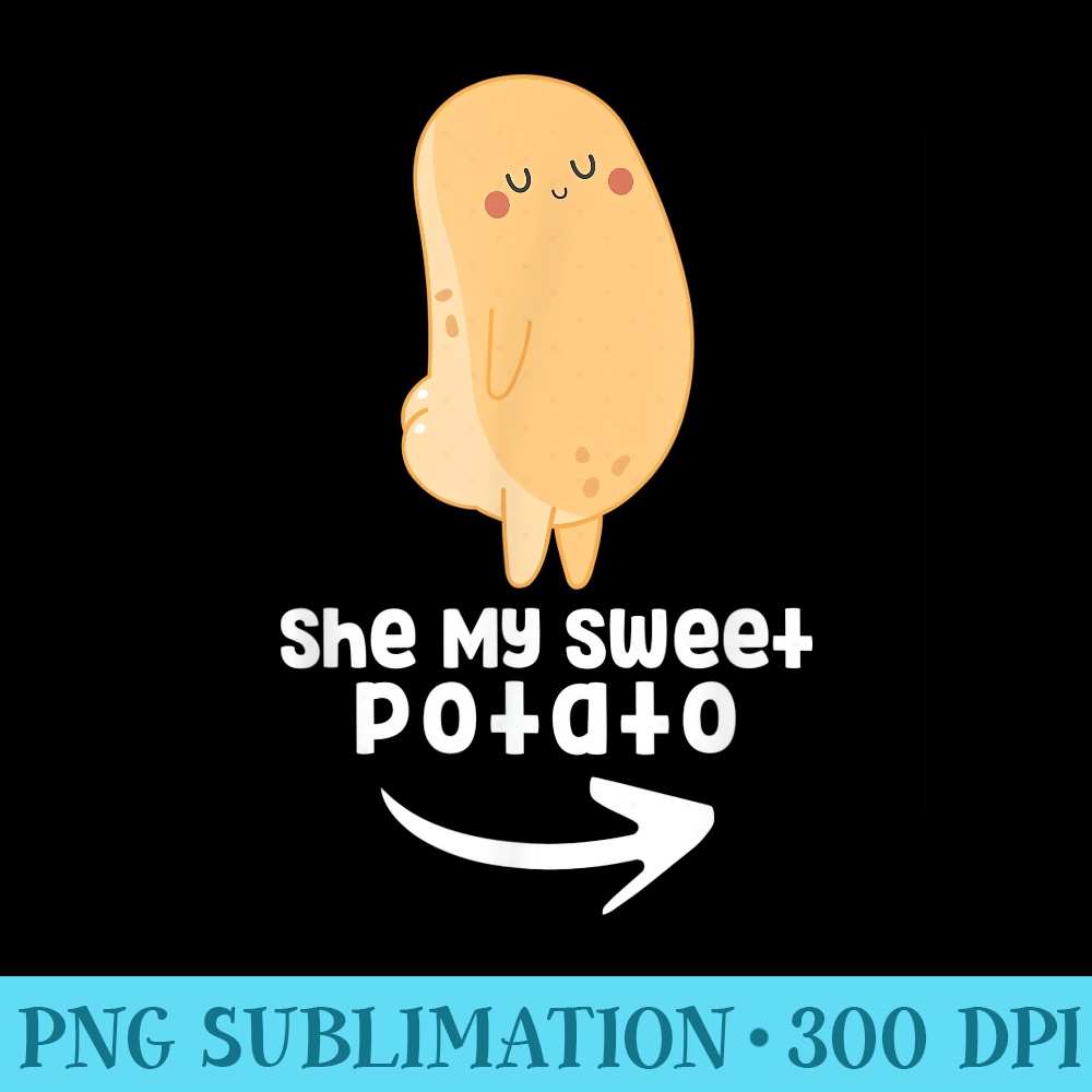 Cute Potato Couple Outfit She My Sweet Potato For Men - Download PNG Files - Boost Your Success with this Inspirational PNG Download