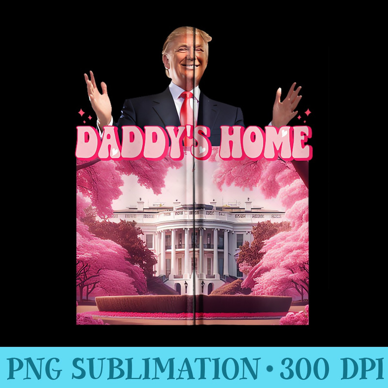 Funny Trump Take America Back ,Daddys Home Trump Pink 2024 - Sublimation images PNG download - Versatile And Customizable Designs